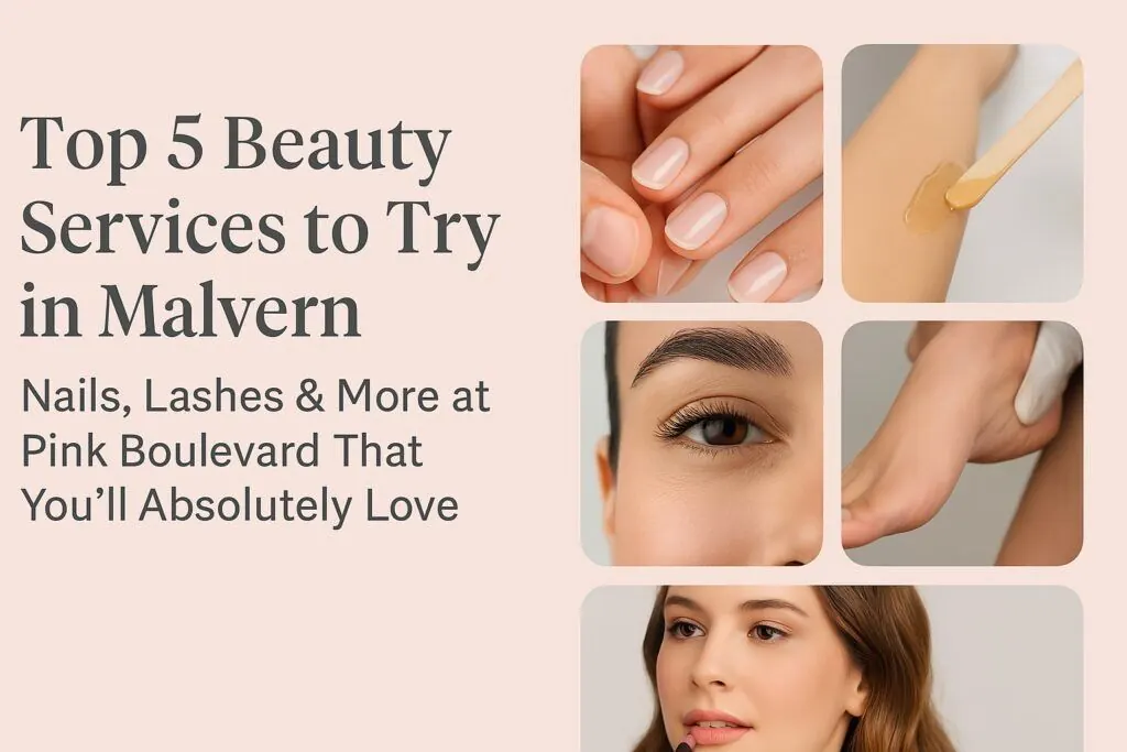 Top 5 Beauty Services in Malvern You’ll Love at Pink Boulevard